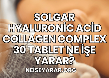 Solgar Hyaluronic Acid Collagen Complex 30 Tablet Ne İşe Yarar?