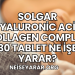 Solgar Hyaluronic Acid Collagen Complex 30 Tablet Ne İşe Yarar?
