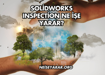 SolidWorks Inspection Ne İşe Yarar?