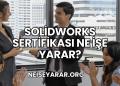 SolidWorks Sertifikası Ne İşe Yarar?