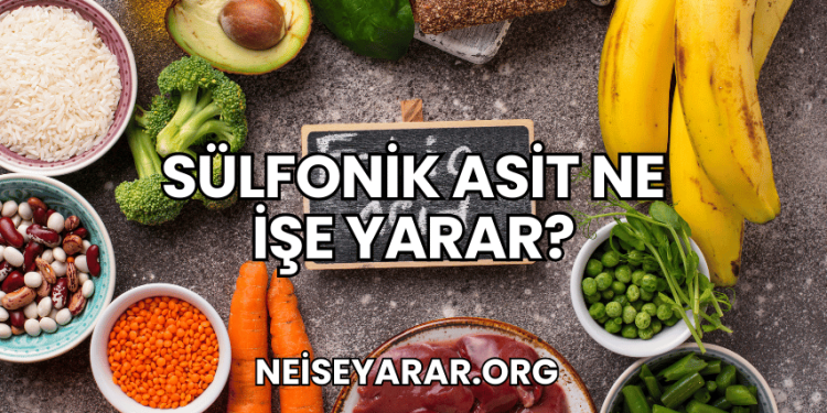 Sülfonik Asit Ne İşe Yarar?