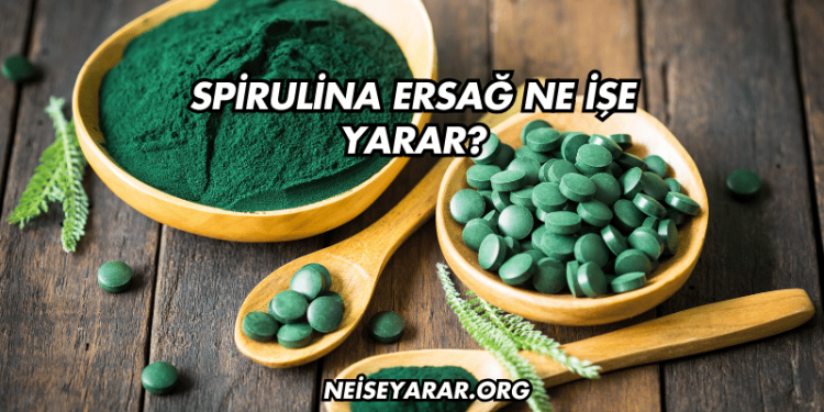 Spirulina Ersağ Ne İşe Yarar?