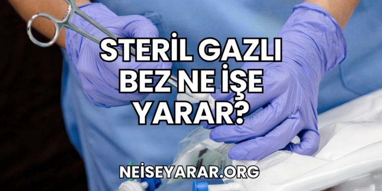 Steril Gazlı Bez Ne İşe Yarar?