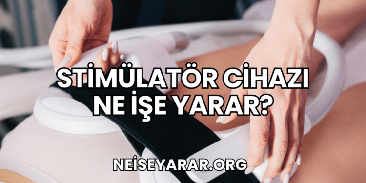 Stimülatör Cihazı Ne İşe Yarar?