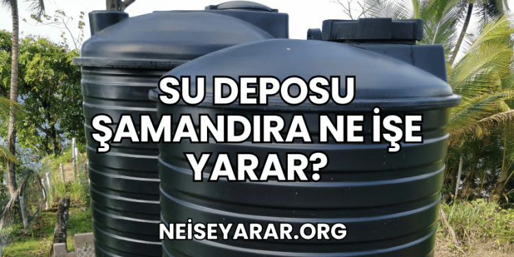 Su Deposu Şamandıra Ne İşe Yarar?