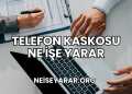 Telefon Kaskosu Ne İşe Yarar