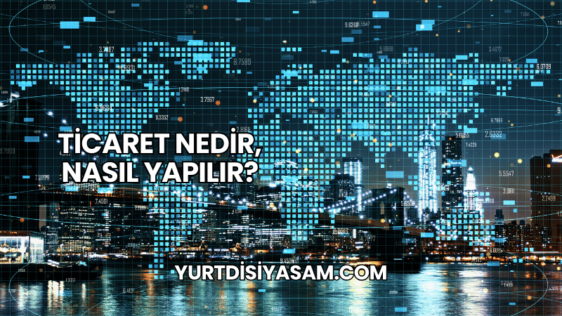 Ticaret Nedir, Nasıl Yapılır?