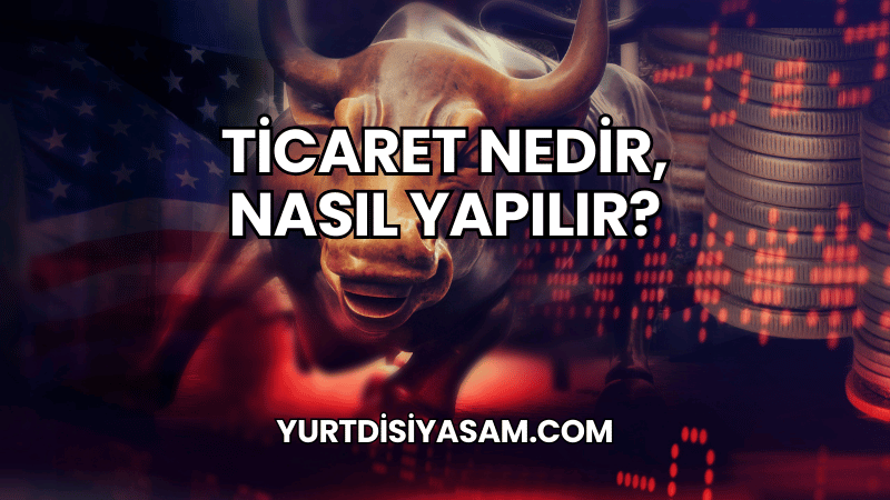 Ticaret Nedir, Nasıl Yapılır?