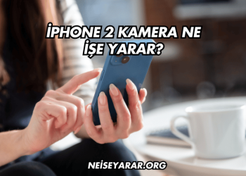 iPhone 2 Kamera Ne İşe Yarar?