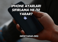 iPhone Ayarları Sıfırlama Ne İşe Yarar?