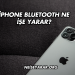 iPhone Bluetooth Ne İşe Yarar?