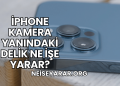 iPhone Kamera Yanındaki Delik Ne İşe Yarar?