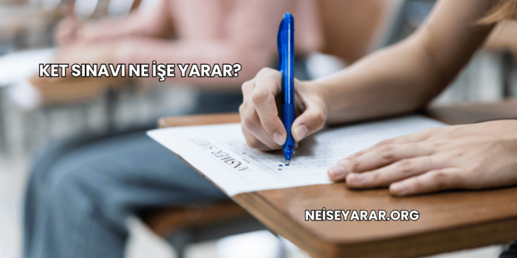 KET Sınavı Ne İşe Yarar?