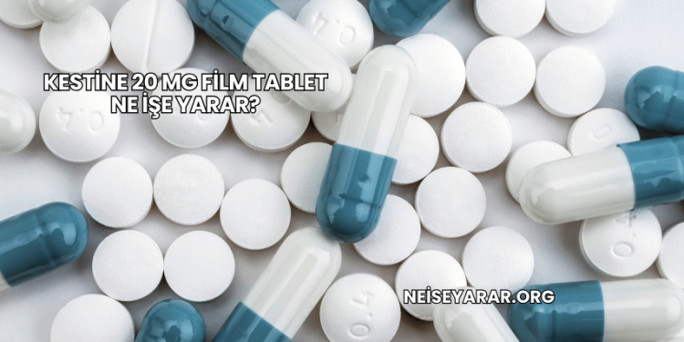 Kestine 20 mg Film Tablet Ne İşe Yarar?