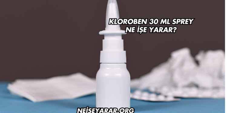 Kloroben 30 ml Sprey Ne İşe Yarar?