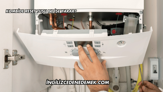 Kombide Reset Tuşu Ne İşe Yarar?