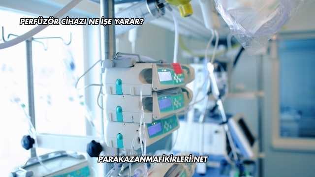 Perfüzör Cihazı Ne İşe Yarar?