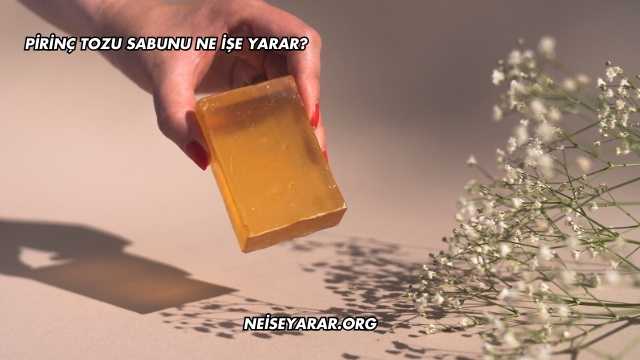 Pirinç Tozu Sabunu Ne İşe Yarar?