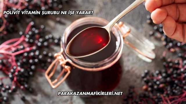 Polivit Vitamin Şurubu Ne İşe Yarar?