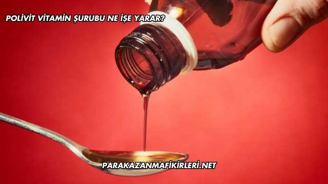 Polivit Vitamin Şurubu Ne İşe Yarar?