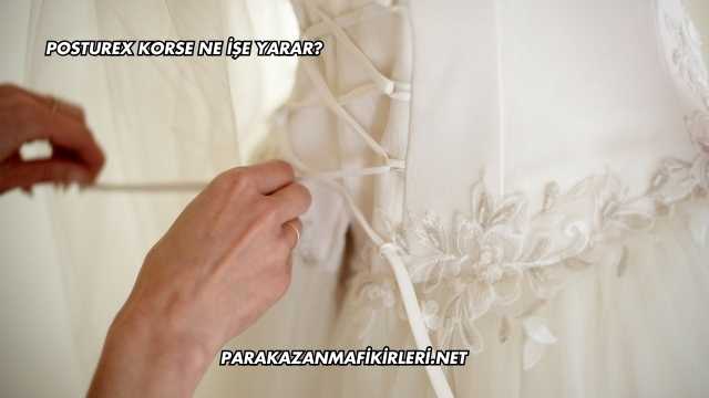 Posturex Korse Ne İşe Yarar?