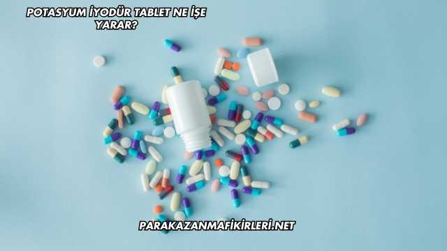 Potasyum İyodür Tablet Ne İşe Yarar?