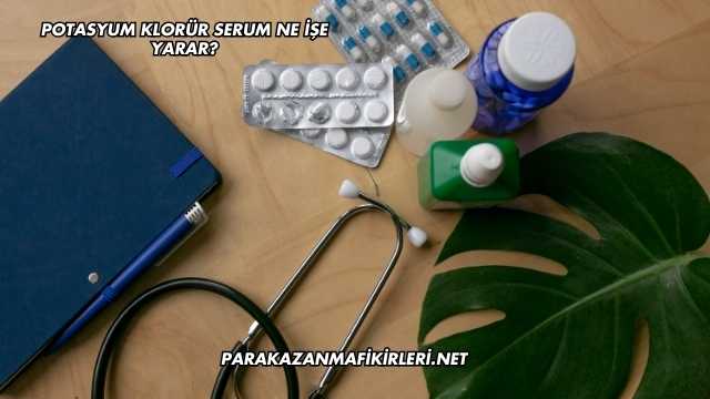 Potasyum Klorür Serum Ne İşe Yarar?