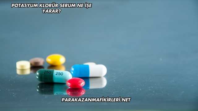 Potasyum Klorür Serum Ne İşe Yarar?