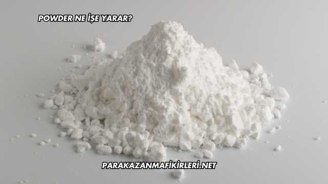 Powder Ne İşe Yarar?