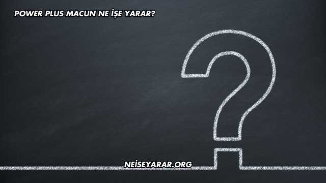 Power Plus Macun Ne İşe Yarar?