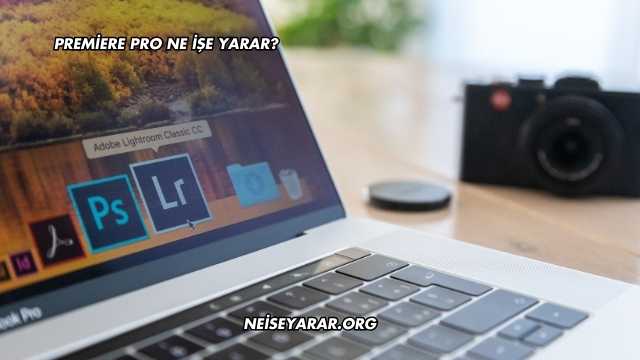 Premiere Pro Ne İşe Yarar?