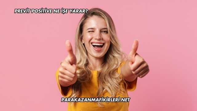 Previt Positive Ne İşe Yarar?