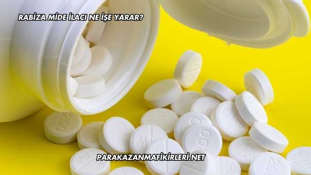 Rabiza Mide İlacı Ne İşe Yarar?