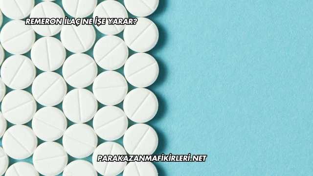 Remeron İlaç Ne İşe Yarar?