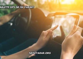 Tablette GPS Ne İşe Yarar?