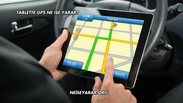 Tablette GPS Ne İşe Yarar?