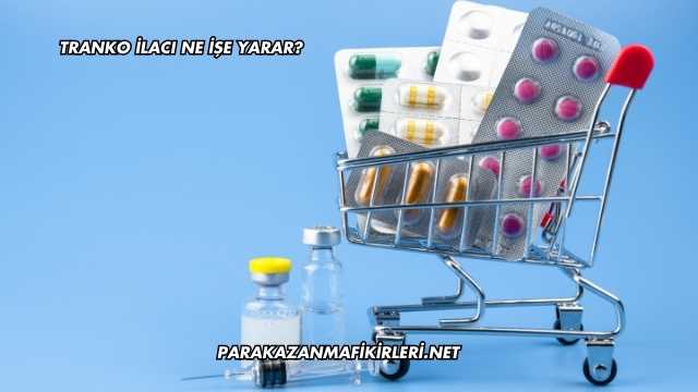 Tranko İlacı Ne İşe Yarar?