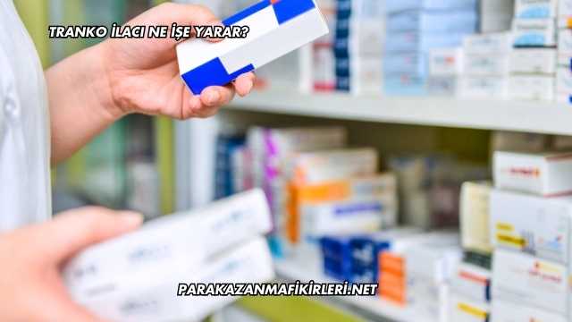 Tranko İlacı Ne İşe Yarar?