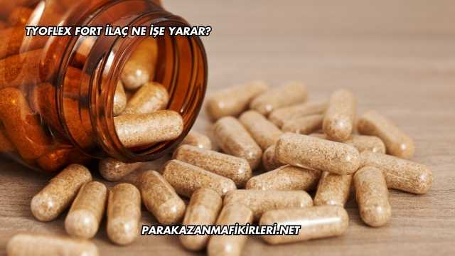 Tyoflex Fort İlaç Ne İşe Yarar?