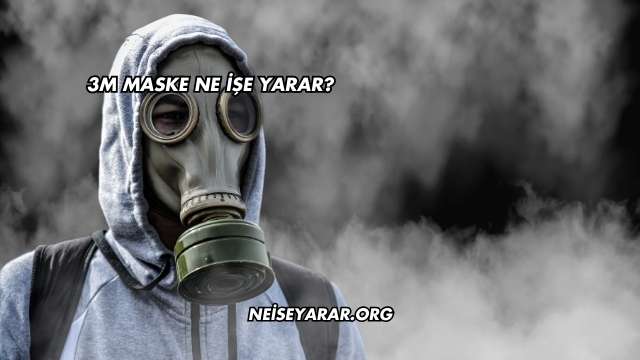3M Maske Ne İşe Yarar?