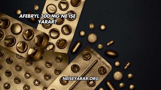 Afebryl 300 Mg Ne İşe Yarar?