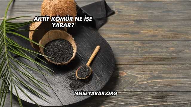 Aktif Kömür Ne İşe Yarar?