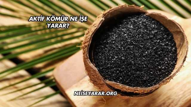 Aktif Kömür Ne İşe Yarar?