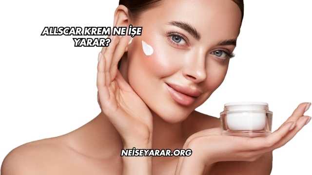 Allscar Krem Ne İşe Yarar?