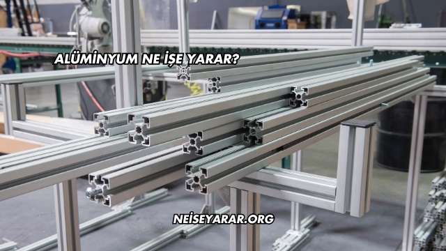 Alüminyum Ne İşe Yarar?