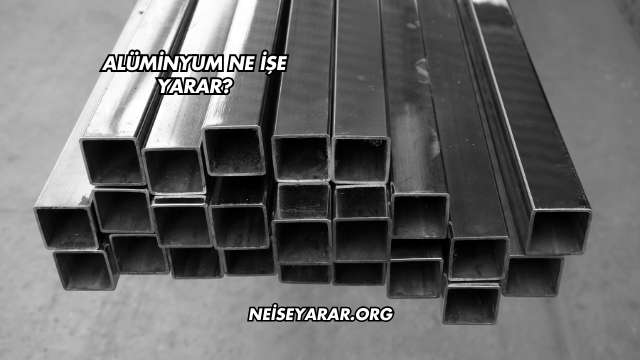 Alüminyum Ne İşe Yarar?