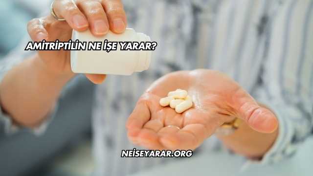 Amitriptilin Ne İşe Yarar?