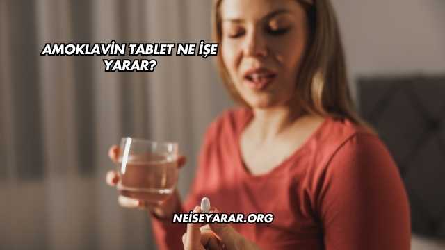 Amoklavin Tablet Ne İşe Yarar?