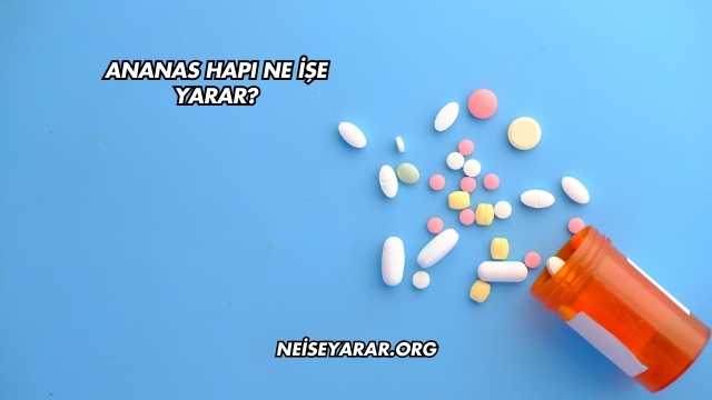 Ananas Hapı Ne İşe Yarar?