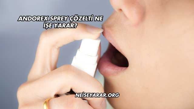 Andorex Sprey Çözelti Ne İşe Yarar?